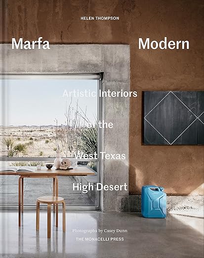 Marfa Modern: Artistic Interiors of the West Texas High Desert by Art Book