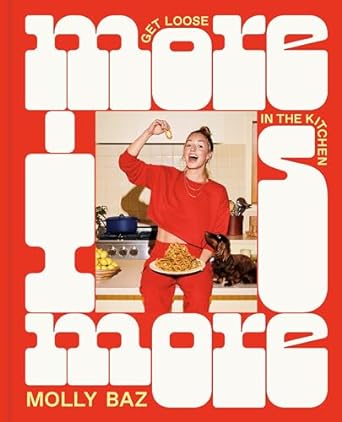 More is More: Get Loose in the Kitchen by Cookbook